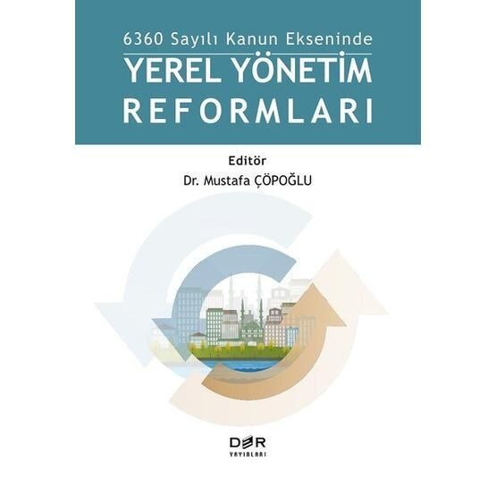 6360 Sayılı Kanun Ekseninde Yerel Yönetim Reformları - Mustafa Çöpoğlu