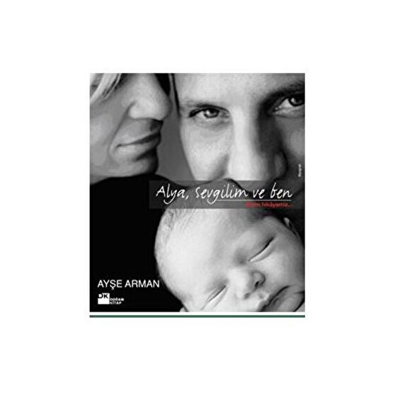 Alya, Sevgilim Ve Ben, Bizim Hikayemiz - Ayşe Arman Mektup - Anı - Günlük - Anlatı Fiyatı