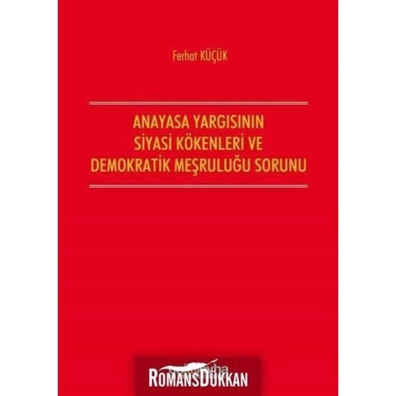 Anayasa Yargısının Demokratik Kökenleri Ve Siyasi Meşruluğu Sorunu - Ferhat Küçük