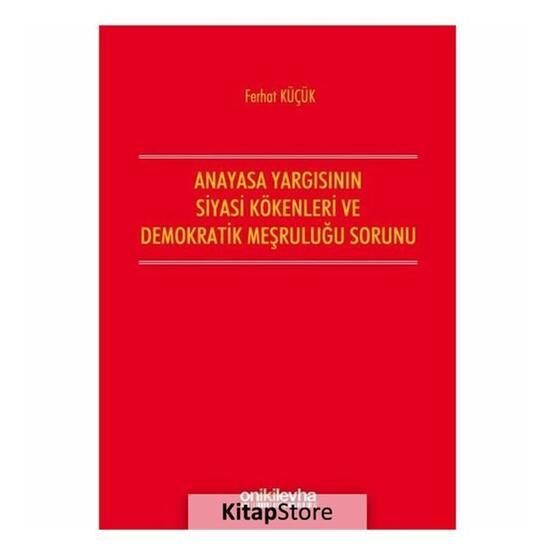 Anayasa Yargısının Demokratik Kökenleri Ve Siyasi Meşruluğu Sorunu - Ferhat Küçük