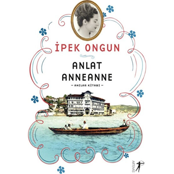 Anlat Anneanne (Anılar Kitabı) - İpek Ongun Mektup - Anı - Günlük - Anlatı Fiyatı