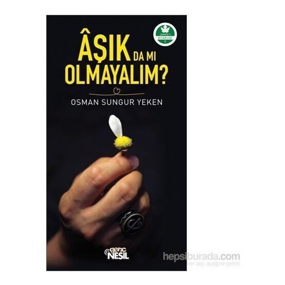 Aşık da mı Olmayalım? - Osman Sungur Yeken Din Kitapları Fiyatı