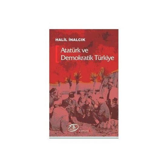 ATATÜRK VE DEMOKRATIK TÜRKIYE - HALIL İNALCIK