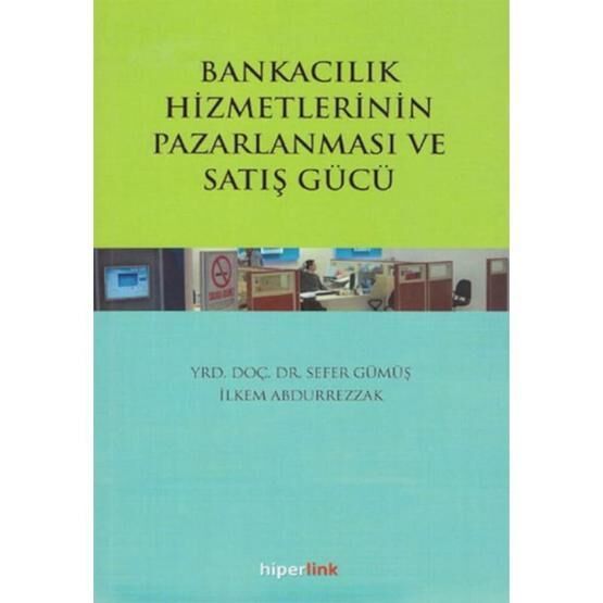 Bankacılık Hizmetlerinin Pazarlanması ve Satış Gücü / Sefer Gümüş