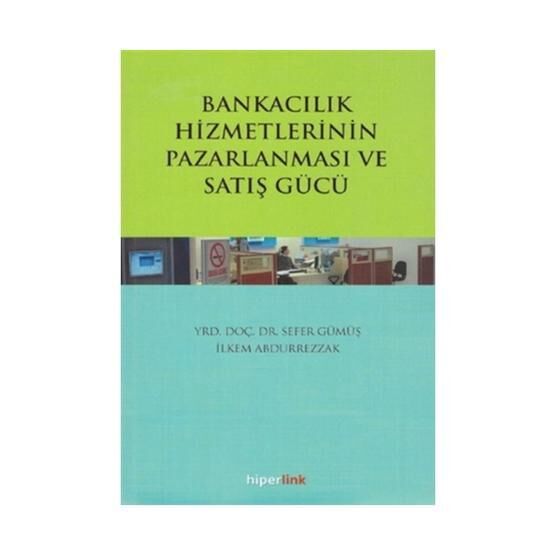 Bankacılık Hizmetlerinin Pazarlanması ve Satış Gücü / Sefer Gümüş