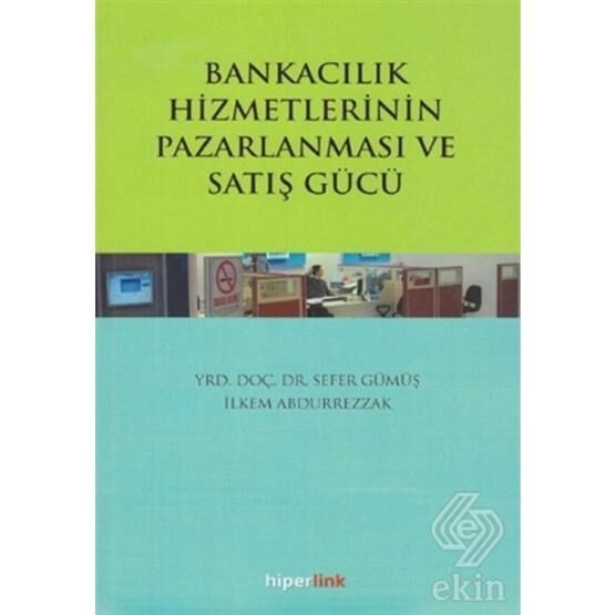 Bankacılık Hizmetlerinin Pazarlanması ve Satış Gücü / Sefer Gümüş
