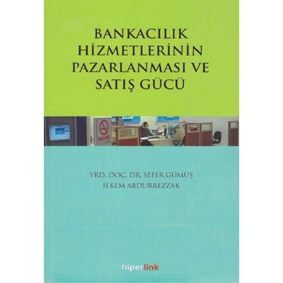 Bankacılık Hizmetlerinin Pazarlanması ve Satış Gücü / Sefer Gümüş