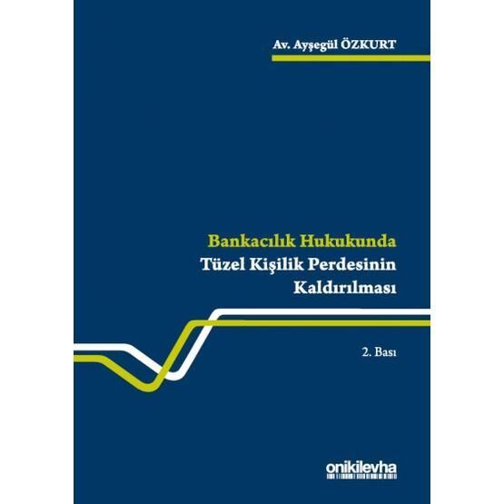 Bankacılık Hukukunda Tüzel Kişilik Perdesinin Kaldırılması - Ayşegül Özkurt