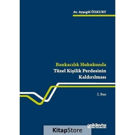 Bankacılık Hukukunda Tüzel Kişilik Perdesinin Kaldırılması - Ayşegül Özkurt