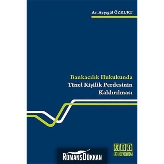 Bankacılık Hukukunda Tüzel Kişilik Perdesinin Kaldırılması - Ayşegül Özkurt