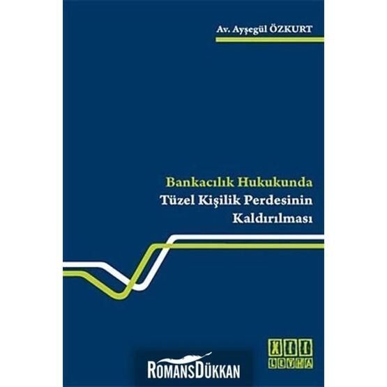 Bankacılık Hukukunda Tüzel Kişilik Perdesinin Kaldırılması - Ayşegül Özkurt