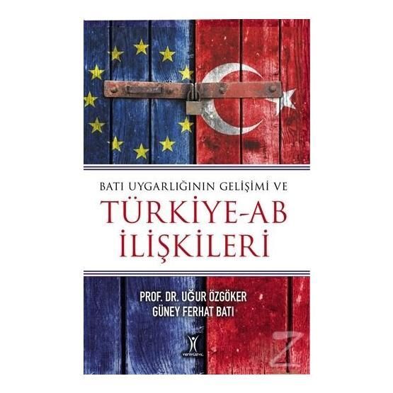 Batı Uygarlığının Gelişimi ve Türkiye-AB İlişkileri Uğur Özgöker