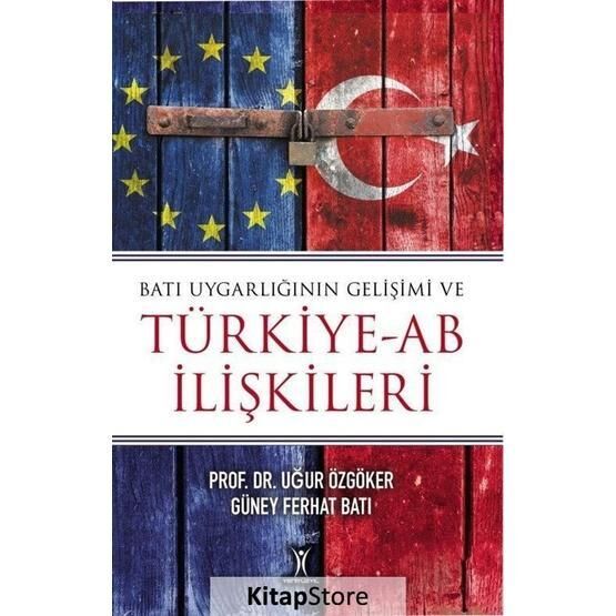 Batı Uygarlığının Gelişimi ve Türkiye-AB İlişkileri Uğur Özgöker