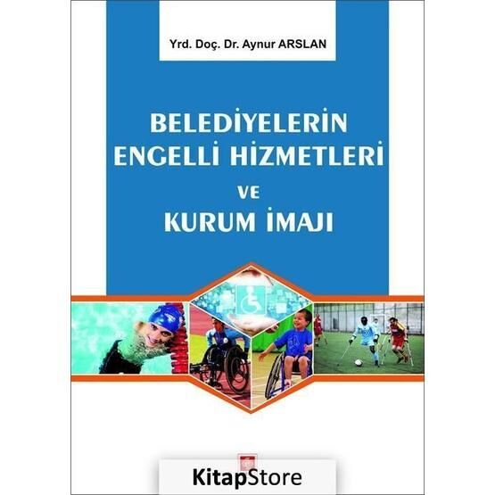 Belediyelerin Engelli Hizmetleri ve Kurum İmajı - Aynur Arslan