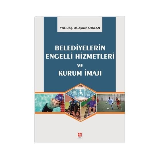 Belediyelerin Engelli Hizmetleri ve Kurum İmajı - Aynur Arslan