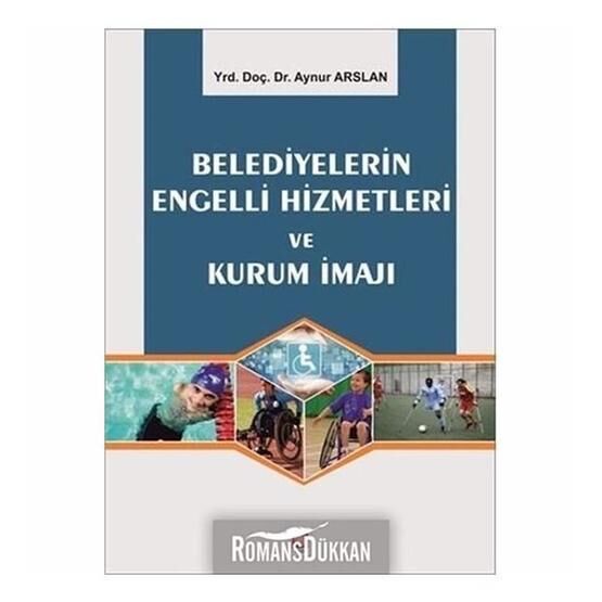 Belediyelerin Engelli Hizmetleri ve Kurum İmajı - Aynur Arslan