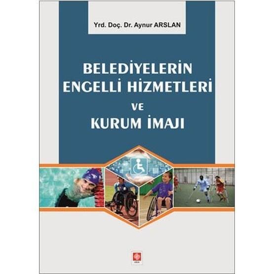 Belediyelerin Engelli Hizmetleri ve Kurum İmajı - Aynur Arslan