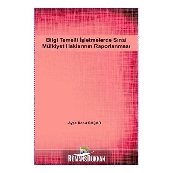Bilgi Temelli İşletmelerde Sınai Mülkiyet Haklarının Raporlanması - Ayşe Banu Başar