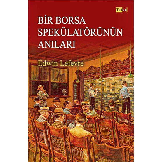 Bir Borsa Spekülatörünün Anıları - Edwin Lefevre, Borsa, Yatırım, Finans, Para, Yatırımcı - Edwin Lefevre Muhasebe Finans Kitapları Fiyatı