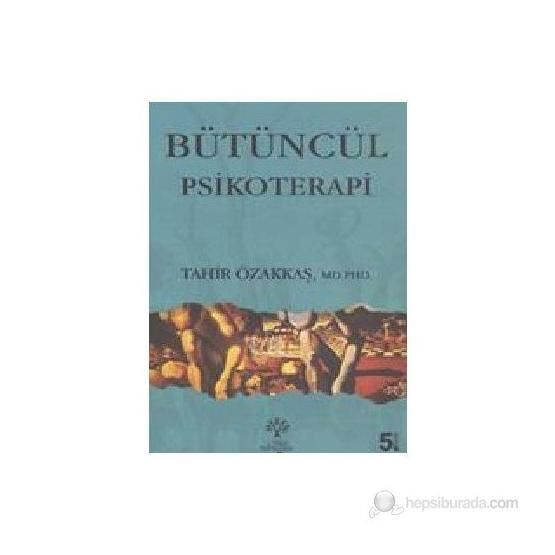 Bütüncül Psikoterapi - Tahir Özakkaş Psikoloji Kitapları Fiyatı