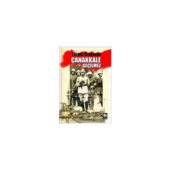 Çanakkale Geçilmez - Turgut Özakman