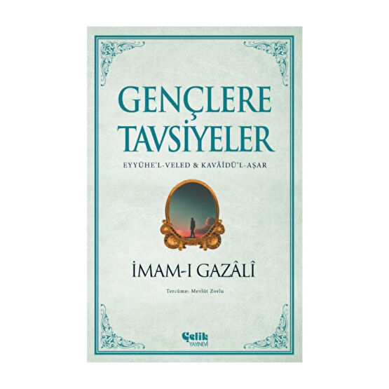 Çelik Yayınevi Imam-ı Gazali Gençlere Tavsiyeler - Eyyühe’l-veled & Kavâidü’l-aşar-çelik Yayınları