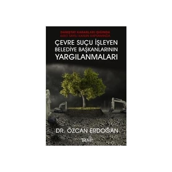 Çevre Suçu İşleyen Belediye Başkanlarının Yargılanmaları - Özcan Erdoğan