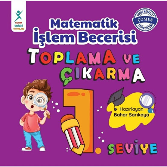 Çocuk Gelişim Yayınları Matematik Işlem Becerisi Toplama ve Çıkarma 1. Seviye 7+ Yaş - Bahar Sarıkaya Zihinsel Gelişim Kitapları Fiyatı