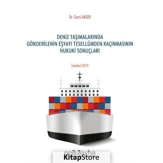Deniz Taşımalarında Gönderilenin Eşyayı Tesellümden Kaçınmasının Hukuki Sonuçları - Kolektif