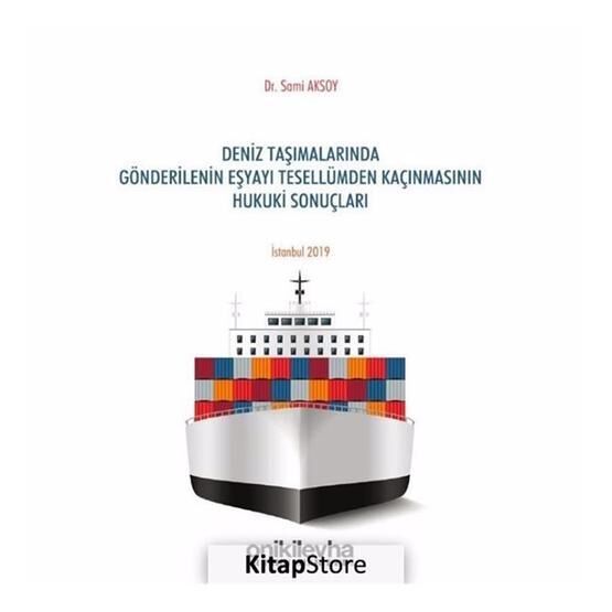 Deniz Taşımalarında Gönderilenin Eşyayı Tesellümden Kaçınmasının Hukuki Sonuçları - Kolektif