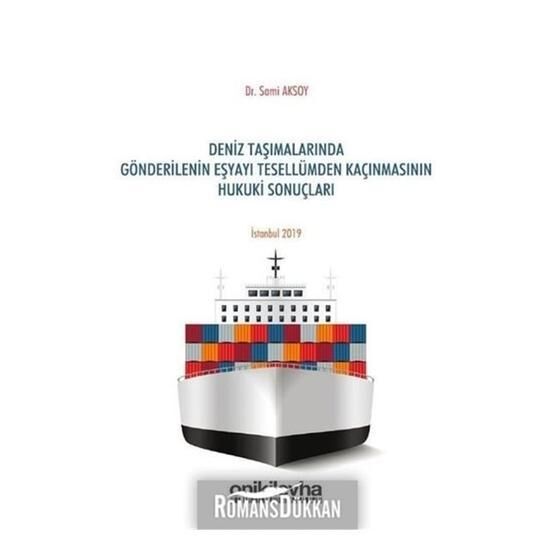 Deniz Taşımalarında Gönderilenin Eşyayı Tesellümden Kaçınmasının Hukuki Sonuçları - Kolektif
