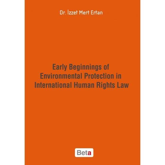 Early Beginnings of Environmental Protection in International Human Rights Law - İzzet Mert Ertan