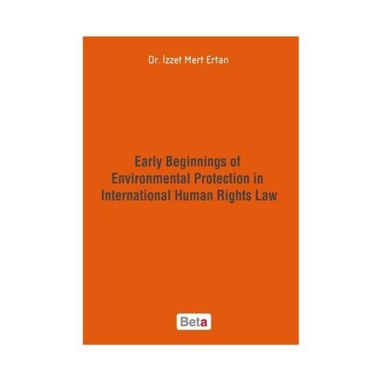 Early Beginnings of Environmental Protection in International Human Rights Law - İzzet Mert Ertan