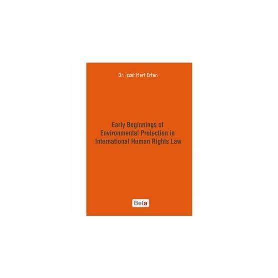 Early Beginnings of Environmental Protection in International Human Rights Law - İzzet Mert Ertan
