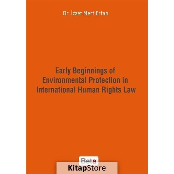 Early Beginnings of Environmental Protection in International Human Rights Law - İzzet Mert Ertan