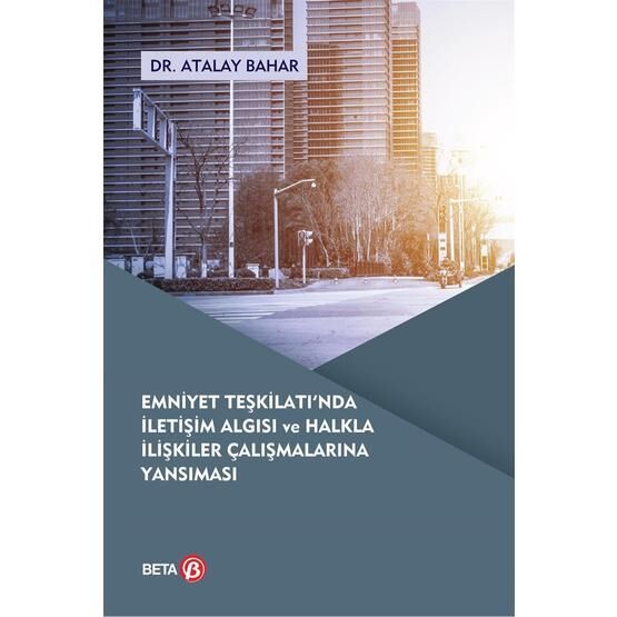 Emniyet Teşkilatı'nda İletişim Algısı ve Halkla İlişkiler Çalışmalarına Yansıması - Atalay Bahar