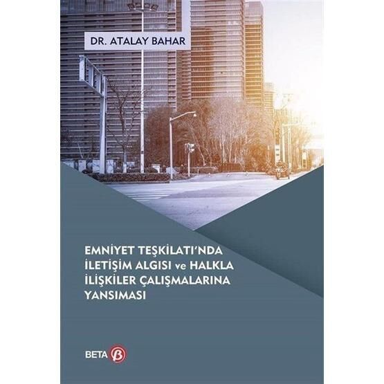 Emniyet Teşkilatı'nda İletişim Algısı ve Halkla İlişkiler Çalışmalarına Yansıması - Atalay Bahar