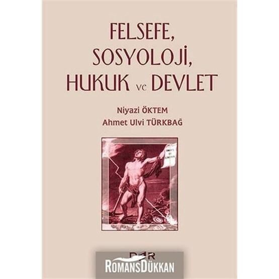 Felsefe, Sosyoloji, Hukuk ve Devlet - Ahmet Ulvi Türkbağ Niyazi Öktem