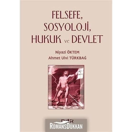 Felsefe, Sosyoloji, Hukuk ve Devlet - Ahmet Ulvi Türkbağ Niyazi Öktem