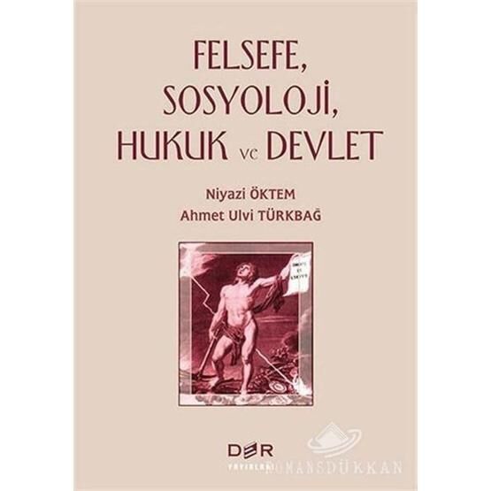 Felsefe, Sosyoloji, Hukuk ve Devlet - Ahmet Ulvi Türkbağ Niyazi Öktem