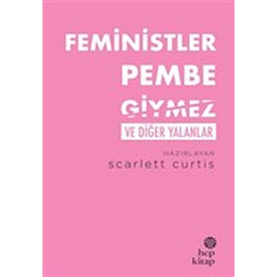 Feministler Pembe Giymez ve Diğer Yalanlar - Scarlett Curtis Psikoloji Kitapları Fiyatı