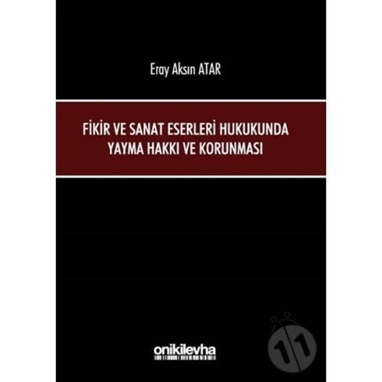Fikir ve Sanat Eserleri Hukukunda Yayma Hakkı ve Korunması - Eray Aksın Atar