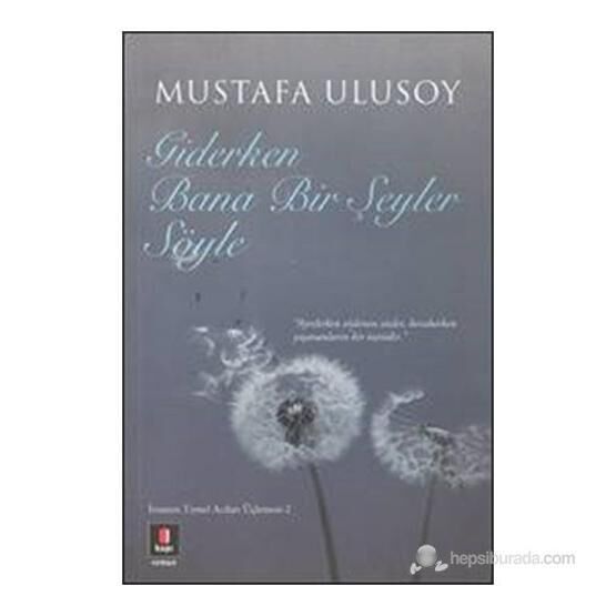 Giderken Bana Bir Şeyler Söyle - Mustafa Ulusoy