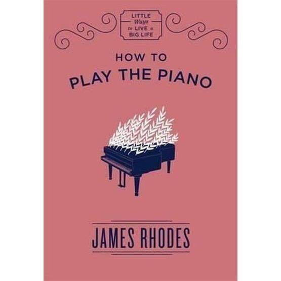 How to Play the Piano - James Rhodes