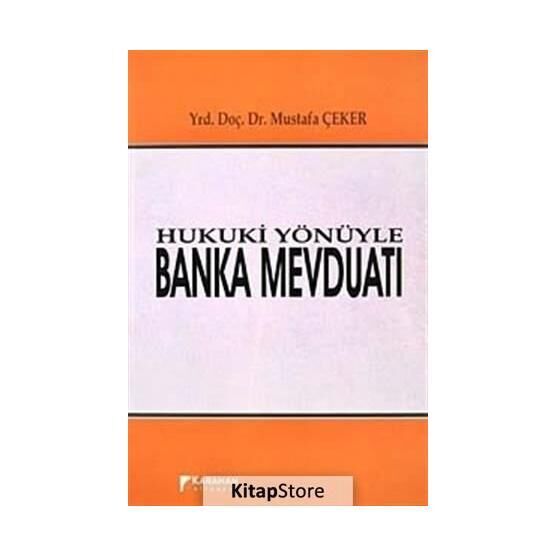 Hukuki Yönüyle Banka Mevduatı - Mustafa Çeker