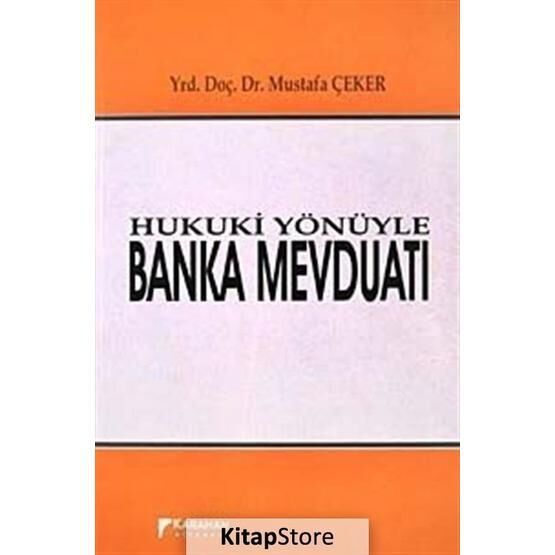 Hukuki Yönüyle Banka Mevduatı - Mustafa Çeker