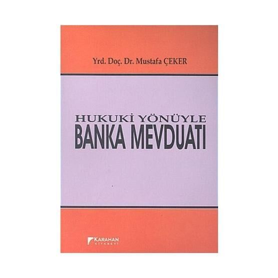 Hukuki Yönüyle Banka Mevduatı - Mustafa Çeker