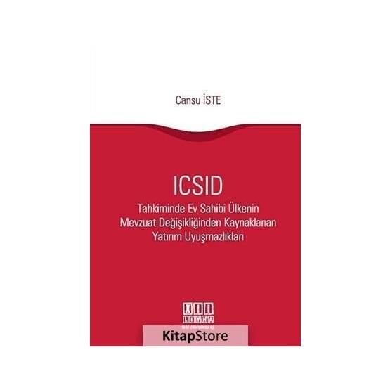 ICSID Tahkiminde Ev Sahibi Ülkenin Mevzuat Değişikliğinden Kaynaklanan Yatırım Uyuşmazlıkları - Cansu İste