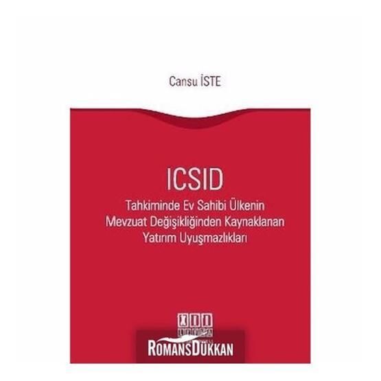 ICSID Tahkiminde Ev Sahibi Ülkenin Mevzuat Değişikliğinden Kaynaklanan Yatırım Uyuşmazlıkları - Cansu İste
