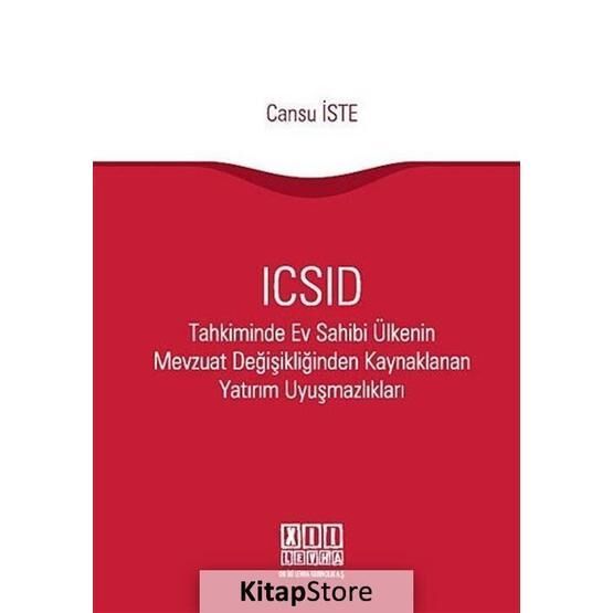 ICSID Tahkiminde Ev Sahibi Ülkenin Mevzuat Değişikliğinden Kaynaklanan Yatırım Uyuşmazlıkları - Cansu İste